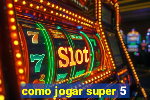 como jogar super 5